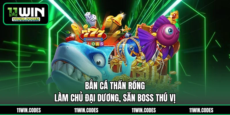 Bắn Cá Thần Rồng - Làm Chủ Đại Dương, Săn Boss Thú Vị