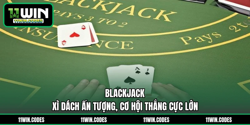 Blackjack - Xì Dách Ấn Tượng, Cơ Hội Thắng Cực Lớn