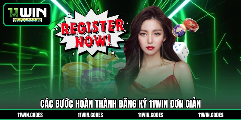 Các bước hoàn thành đăng ký 11WIN đơn giản