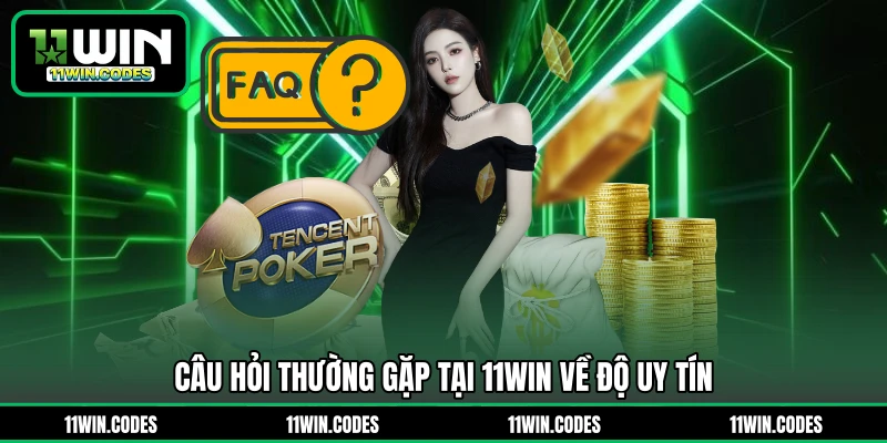 Câu hỏi thường gặp tại 11WIN về độ uy tín