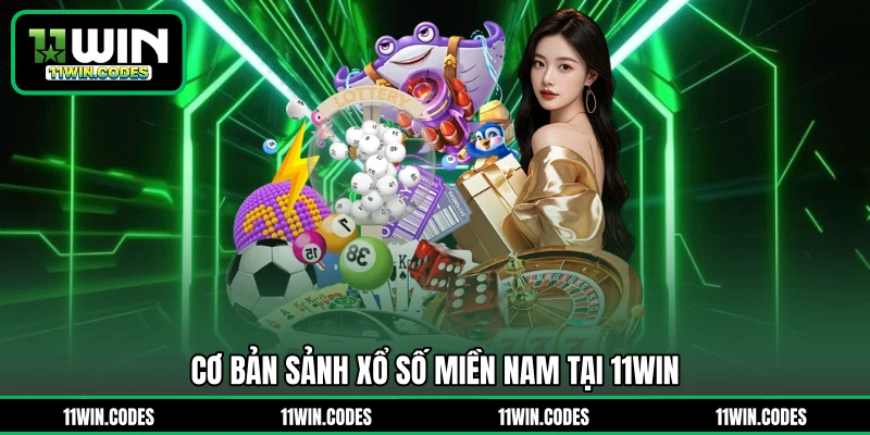 Cơ bản sảnh xổ số miền Nam tại 11WIN