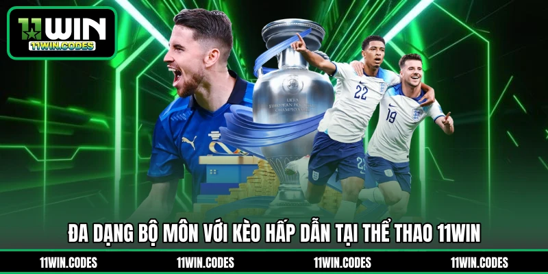 Đa dạng bộ môn với kèo hấp dẫn tại thể thao 11WIN