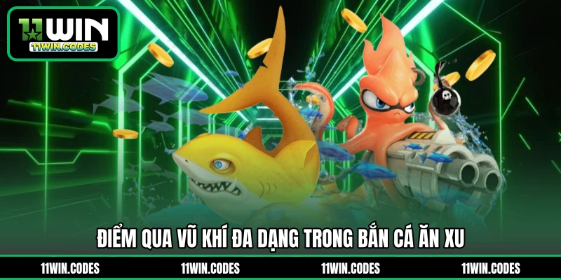 Điểm qua vũ khí đa dạng trong bắn cá ăn xu