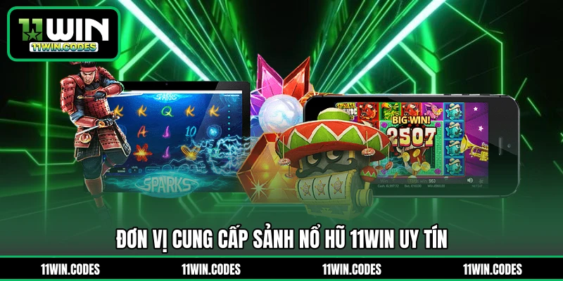 Đơn vị cung cấp sảnh nổ hũ 11WIN uy tín