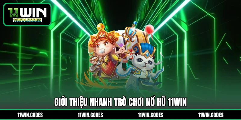 Giới thiệu nhanh trò chơi nổ hũ 11WIN
