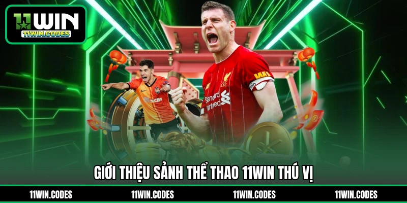 Giới thiệu sảnh thể thao 11WIN thú vị