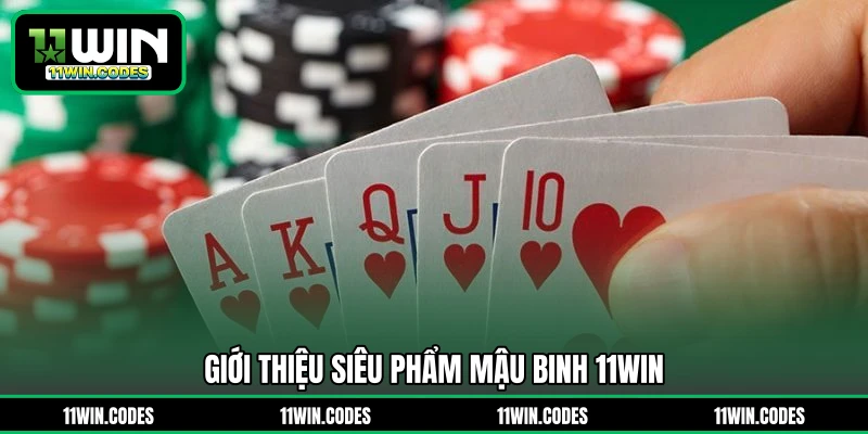 Giới thiệu siêu phẩm mậu binh 11WIN