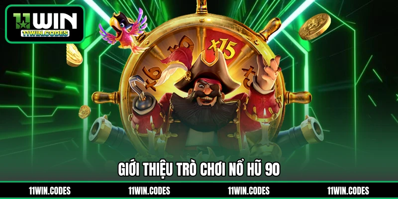 Giới thiệu trò chơi nổ hũ 90