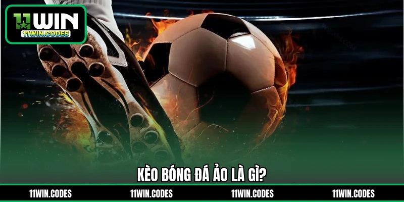 Kèo bóng đá ảo là gì?