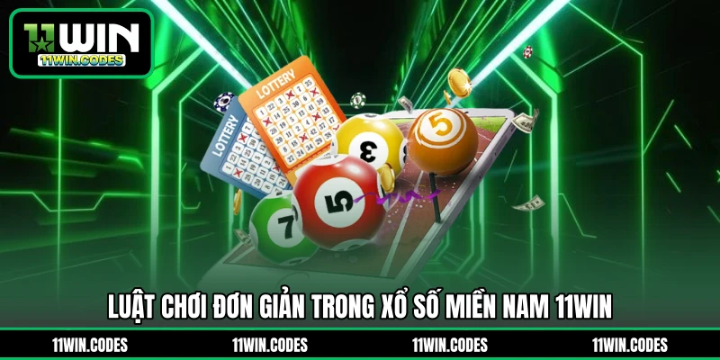 Luật chơi đơn giản trong xổ số miền Nam 11WIN