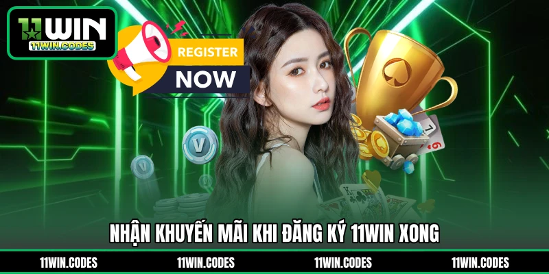 Nhận khuyến mãi khi đăng ký 11WIN xong