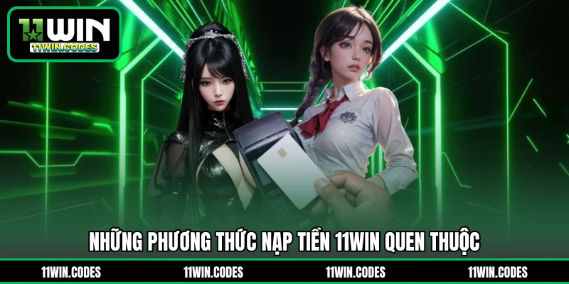 Những phương thức nạp tiền 11WIN quen thuộc
