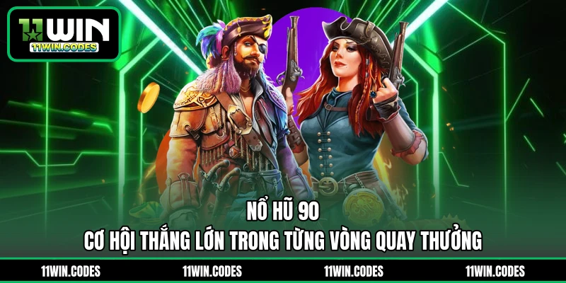 Nổ Hũ 90 - Cơ Hội Thắng Lớn Trong Từng Vòng Quay Thưởng 