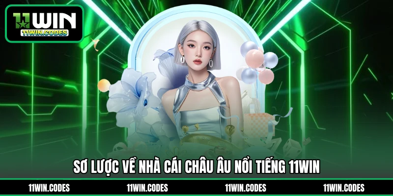 Sơ lược về nhà cái châu Âu nổi tiếng 11WIN