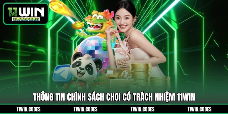 Thông tin chính sách chơi có trách nhiệm 11WIN