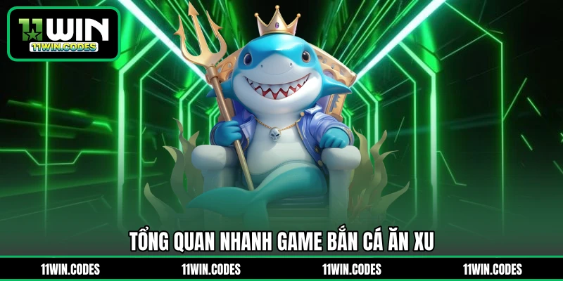 Tổng quan nhanh game bắn cá ăn xu
