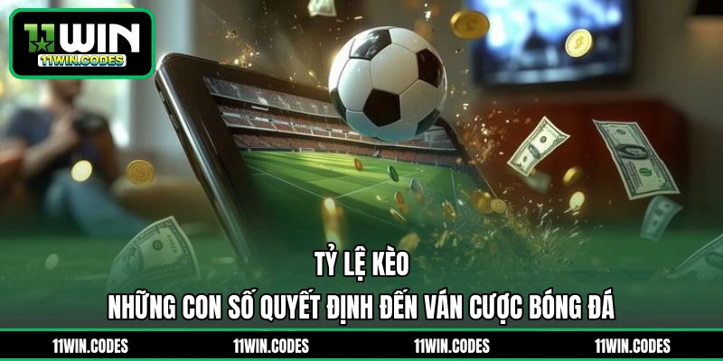 Tỷ Lệ Kèo - Những Con Số Quyết Định Đến Ván Cược Bóng Đá 