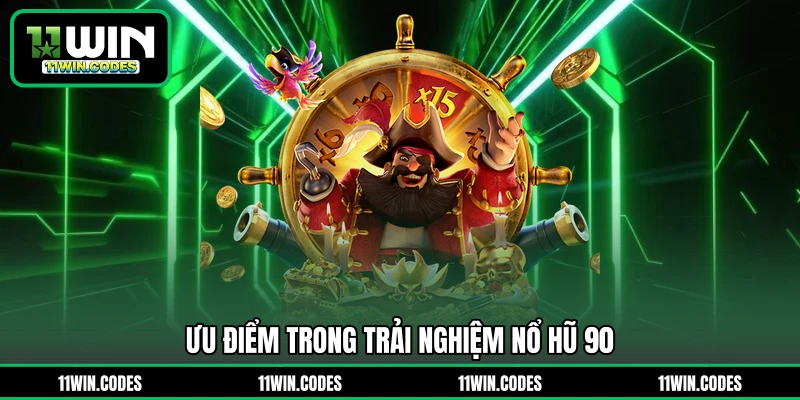 Ưu điểm trong trải nghiệm nổ hũ 90