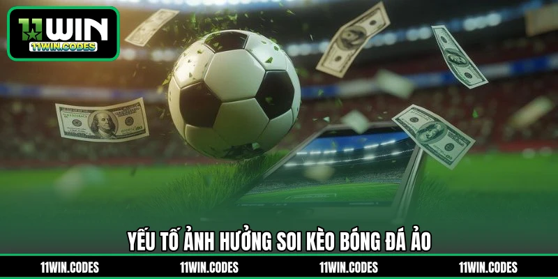 Yếu tố ảnh hưởng soi kèo bóng đá ảo 